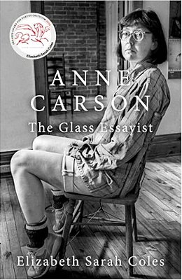 Anne Carson: The Glass Essayist-..