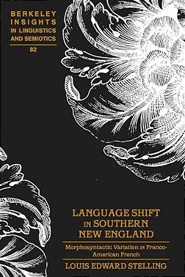 Language Shift In Southern New England; Morphosyntactic Variation In Franco-American French-..