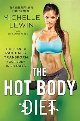 The Hot Body Diet: The Plan To Radically Transform Your Body In 28 Days-..