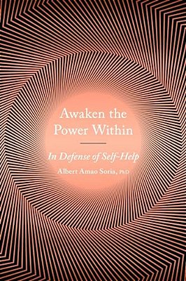 Awaken The Power Within: In Defense Of Self-Help-..