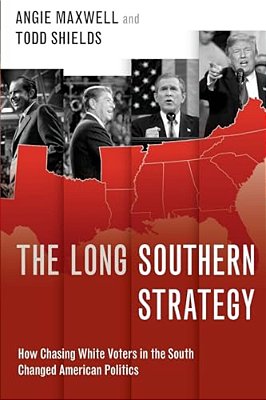 Long Southern Strategy: How Chasing White Voters In The South Changed American Politics-..