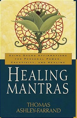 Healing Mantras: Using Sound Affirmations For Personal Power, Creativity, And Healing-..