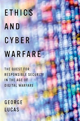 Ethics And Cyber Warfare: The Quest For Responsible Security In The Age Of Digital Warfare-..
