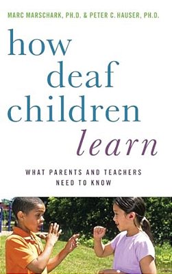 How Deaf Children Learn: What Parents And Teachers Need To Know/-..