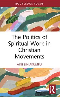 The Politics Of Spiritual Work In Christian Movements-..