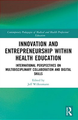 Innovation And Entrepreneurship Within Health Education: International Perspectives On Multidisciplinary Collaboration And Digital Skills-..