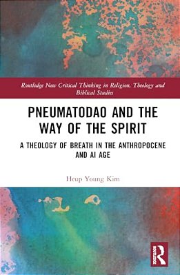 Pneumatodao And The Way Of The Spirit: A Theology Of Breath In The Anthropocene And Ai Age-..
