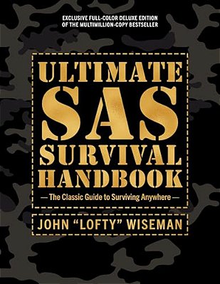Ultimate Sas Survival Handbook Deluxe Edition: The Classic Guide To Surviving Anywhere-..