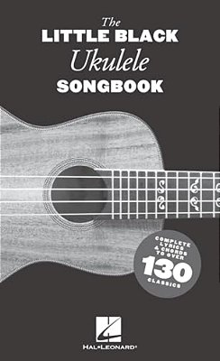 The Little Black Ukulele Songbook 130 Classic Pop And Rock Songbook With Chords And Lyrics In Compact Format Pocket-Sized Ukulele Sheet Music For Trav-..