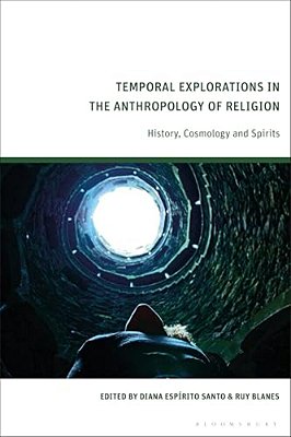 Temporal Explorations In The Anthropology Of Religion: History, Cosmology And Spirits-..