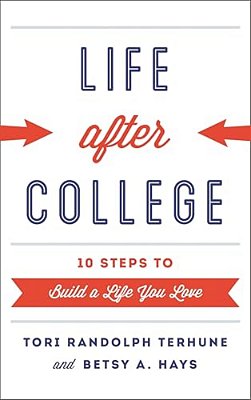 Life After College: Ten Steps To Build A Life You Love-..