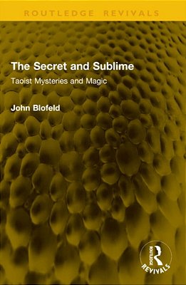The Secret And Sublime: Taoist Mysteries And Magic-..