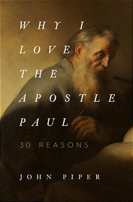 Why I Love The Apostle Paul: 30 Reasons-..
