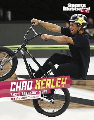 Chad Kerley: Bmx's Breakout Star-..