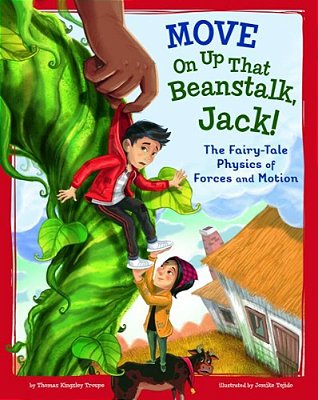 Move On Up That Beanstalk, Jack!: The Fairy-Tale Physics Of Forces And Motion-..