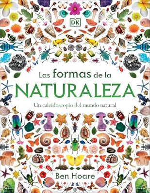Las Formas De La Naturaleza (Shapes Of Nature): Un Caleidoscopio Del Mundo Natural-..