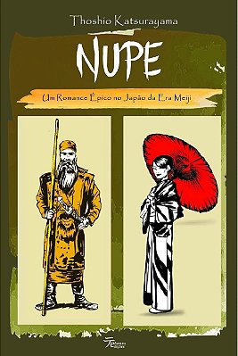 Nupe: um romance épico no Japão da Era Meiji - Thoshio Katsurayama