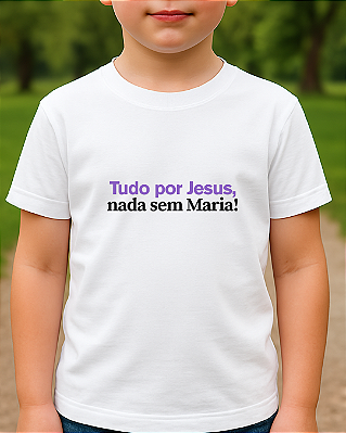 T-shirt Infantil Tudo por Jesus Nada sem Maria Branca
