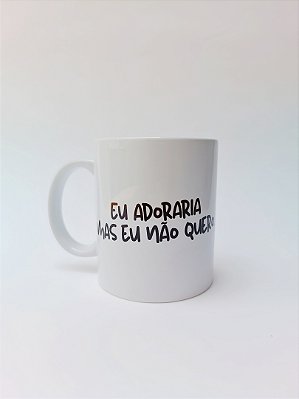 EU ADORARIA MAS EU NÃO QUERO