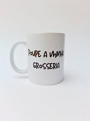 POUPE A MINHA GROSSERIA