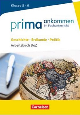 Prima Ankommen: Geschichte, Erdkunde, Politik: Klasse 5/6 - Arbeitsbuch Daz Mit Lösungen