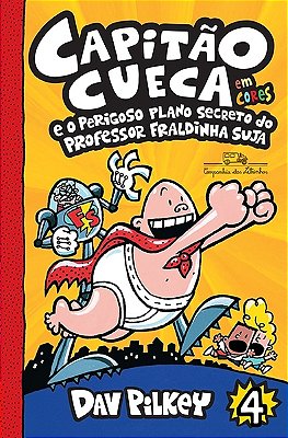 Capitão Cueca E O Perigoso Plano Secreto Do Professor Fraldinha Suja Vol 4