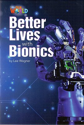 Our World American 6 - Reader 8 - Better Lives With Bionics - Book