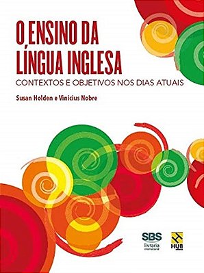 O Ensino Da Língua Inglesa - Contextos E Objetivos Nos Dias Atuais
