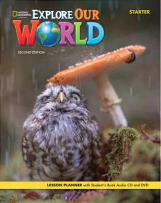 Explore Our World Starter - Lesson Planner With Audio CD And Dvd - Second Edition..-