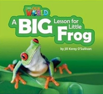 Our World American 2 - Reader 7 - A Big Lesson For Little Frog - Book..-