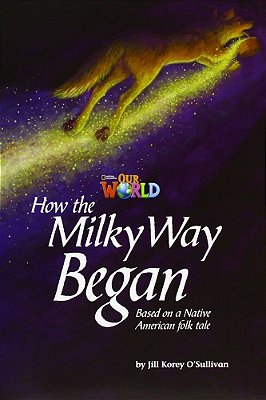 Our World British 5 - Reader 4 - How The Milky Way Began: Based On A Native Brerican - Book..-