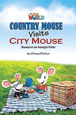 Our World British 3 - Reader 2 - Country Mouse Visits City Mouse: Based On An Aesop's Fable - Book..-