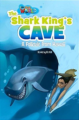 Our World British 6 - Reader 7 - The Shark King's Cave: A Folktale From Hawaii - Book..-