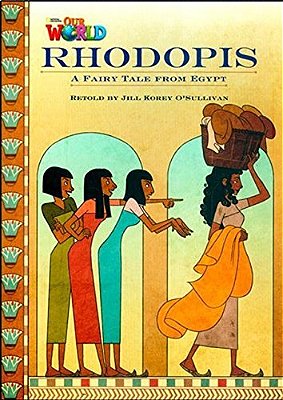 Our World British 4 - Reader 3 - Rhodopis: A Fairy Tale From Egypt - Book..-