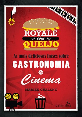 Royale Com Queijo - As Mais Deliciosas Frases Sobre Gastronomia Do Cinema..-