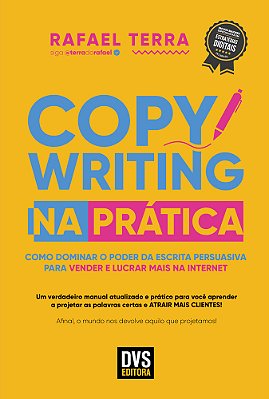 Copywriting Na Prática Como Dominar O Poder Da Escrita Persuasiva Para Vender E Lucrar Mais Na Internet..-