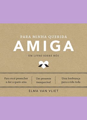 Para Minha Querida Amiga Um Livro Sobre Nós - Livro 4..-