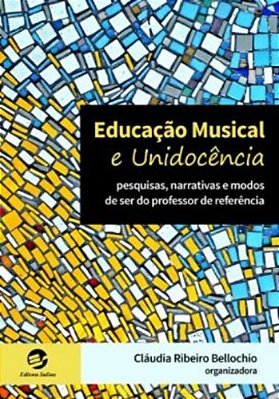 Educação Musical E Unidocência Pesquisas, Narrativas E Modos De Ser Do Professor De Referência..-