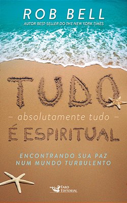 Tudo, Absolutamente Tudo, É Espiritual