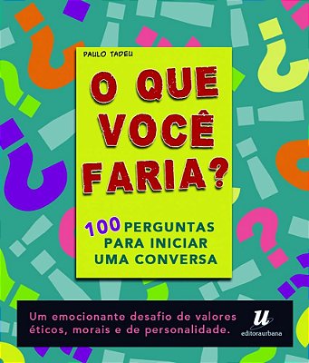 O Que Voce Faria? - 100 Perguntas Para Iniciar Uma Conversa..-