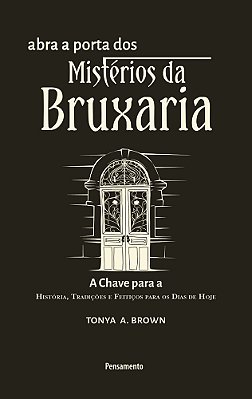 Abra A Porta Dos Mistérios Da Bruxaria A Chave Para A A Chave Para A História, Tradições E Feitiços Para Os Dias De Hoje..-