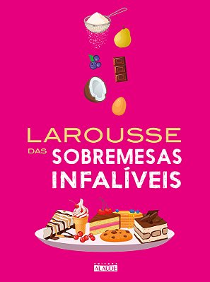 Larousse Das Sobremesas Infaliveis..-