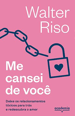 Me Cansei De Você Deixe Os Relacionamentos Tóxicos Para Trás E Redescubra O Amor..-