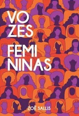 Vozes Femininas - O Que As Mulheres Mais Inspiradoras Do Mundo Têm A Dizer