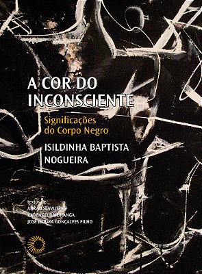 A Cor Do Inconsciente Significações Do Corpo Negro..-