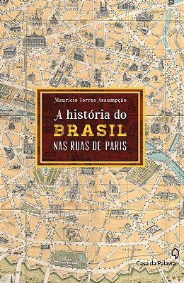 A História Do Brasil Nas Ruas De Paris..-
