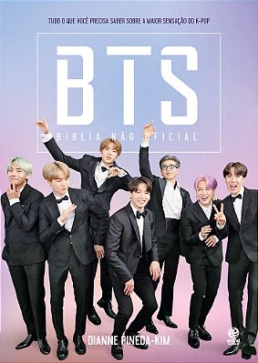 Bts - Bíblia Não Oficial Tudo O Que Você Precisa Saber Sobre A Maior Sensação Do K-Pop