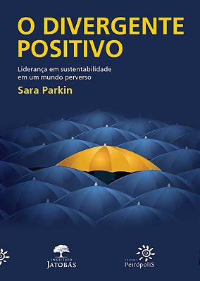 O Divergente Positivo Liderança Em Sustentabilidade Em Um Mundo Perverso..-