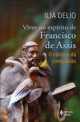 Viver No Espírito De Francisco De Assis O Cântico Da Compaixão..-