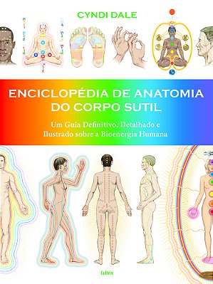 Enciclopédia De Anatomia Do Corpo Sutil Um Guia Definitivo, Detalhado E Ilustrado Sobre A Bioenergia Humana..-